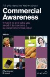 All You Need to Know About Commercial Awareness 2009/2010: What it is and Why You Need it to Become a Successful Professional (All You Need to Know Guides)