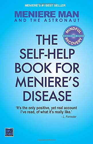 Meniere Man And The Astronaut. The Self Help Book For Meniere's Disease (Meniere Man Mindful Recovery Series)