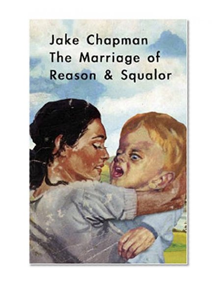 Jake Chapman: The Marriage of Reason & Squalor
