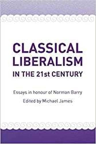 Classical Liberalism in the 21st Century: Essays in Honour of Norman Barry