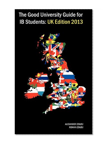 The Good University Guide for IB Students UK Edition 2013