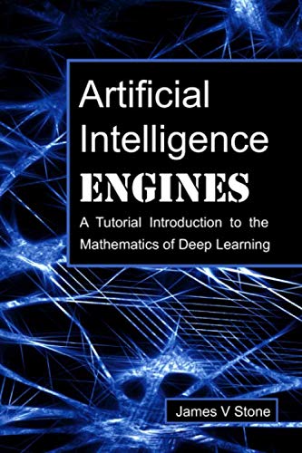 Book Cover Artificial Intelligence Engines: A Tutorial Introduction to the Mathematics of Deep Learning