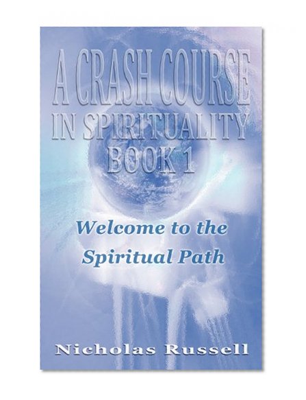 A Crash Course in Spirituality - Book 1: Welcome to the Spiritual Path