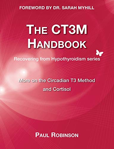 Book Cover The CT3M Handbook: More on the Circadian T3 Method and Cortisol (2) (Recovering from Hypothyroidism Series)
