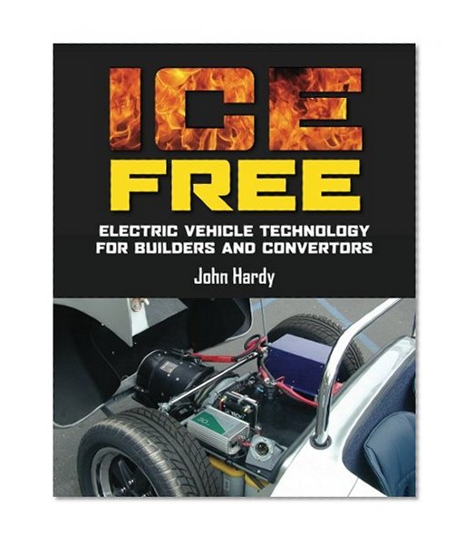 Book Cover ICE Free: Electric vehicle technology for builders and converters