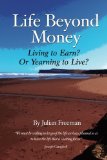 Life Beyond Money: Living to Earn? Or Yearning to Live?