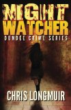 Night Watcher: Dundee Crime Series (Volume 1)