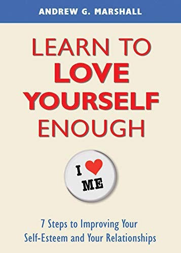 Book Cover Learn to Love Yourself Enough: 7 Steps to Improving Your Self-Esteem and Your Relationships