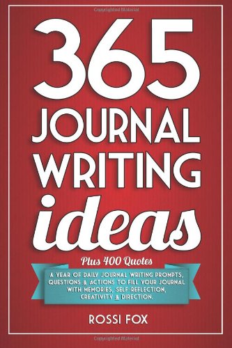 Book Cover 365 Journal Writing Ideas: A year of daily journal writing prompts, questions & actions to fill your journal with memories, self-reflection, creativity & direction