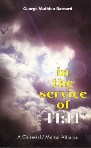 In the Service of 1111: A Celestial / Mortal Alliance (The 1111 Documents)
