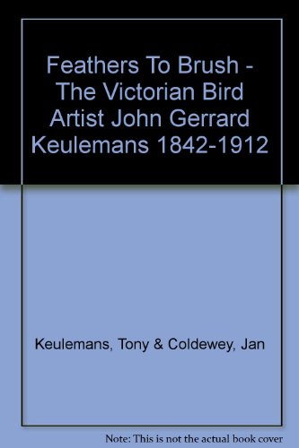 Feathers to Brush the Victorian Bird Artist John Gerrard Keulemans 1842-1912