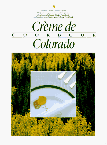 Book Cover Creme de Colorado Cookbook (Celebrating Twenty Five Years of Culinary Artistry)