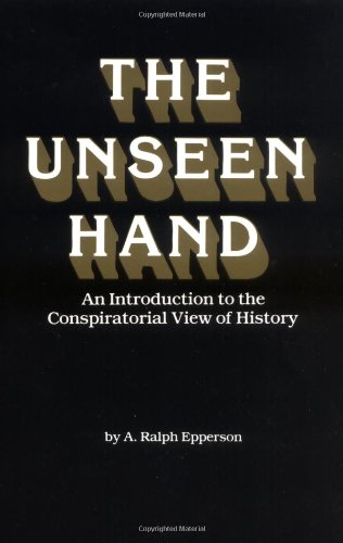 Book Cover The Unseen Hand: An Introduction to the Conspiratorial View of History