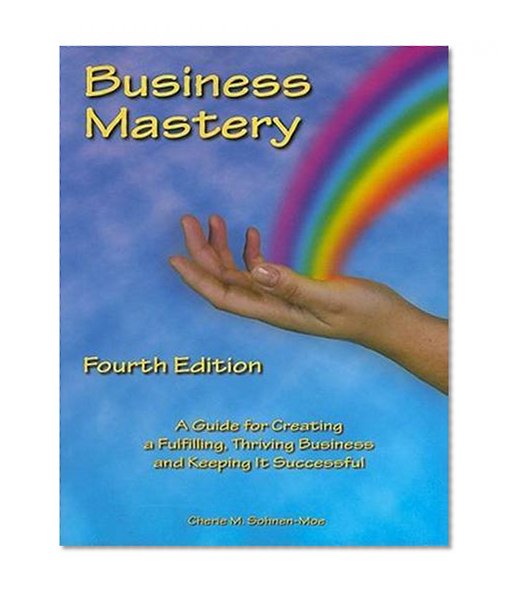 Book Cover Business Mastery: A Guide for Creating a Fulfilling, Thriving Business and Keeping it Successful