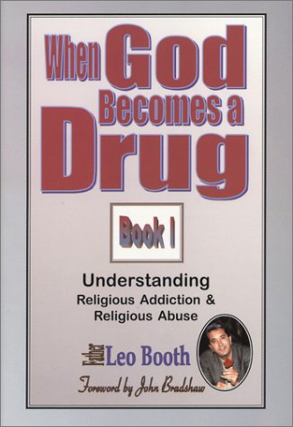 When God Becomes a Drug: Book 1; Understanding Religious addiction & religious abuse