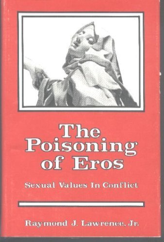 The Poisoning of Eros: Sexual Values in Conflict