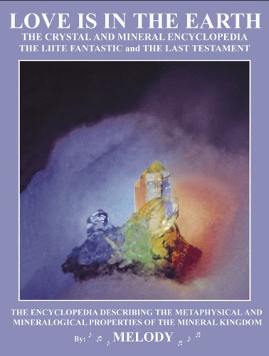 Book Cover LOVE IS IN THE EARTH: The Crystal & Mineral Encyclopedia--The LIITE Fantastic, The Last Testament