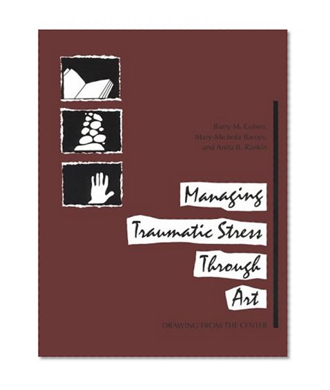 Book Cover Managing Traumatic Stress Through Art: Drawing from the Center