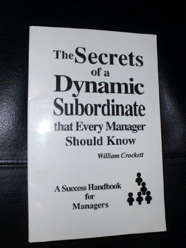The Secrets of a Dynamic Subordinate That Every Manager Should Know: A Success Handbook for Managers