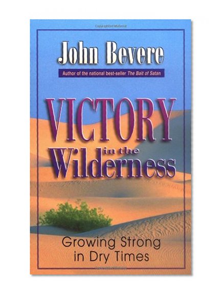 Victory in the Wilderness: Growing Strong in Dry Times