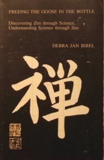 Freeing the Goose in the Bottle: Discovering Zen Through Science, Understanding Science Through Zen