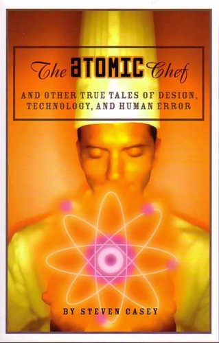 Book Cover The Atomic Chef: And Other True Tales of Design, Technology, and Human Error