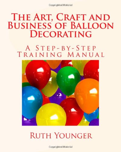 Book Cover The Art, Craft and Business of Balloon Decorating