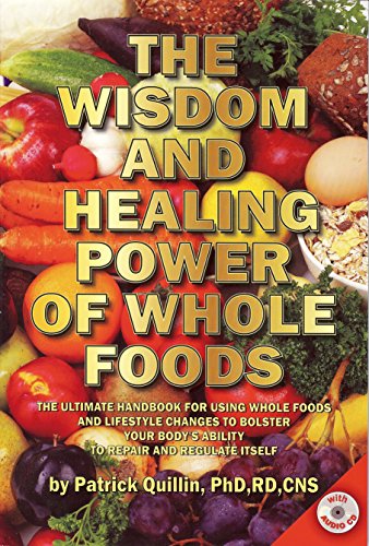 Book Cover The Wisdom and Healing Power of Whole Foods: The Ultimate Handbook for Using Whole Foods and Lifestyle Changes to Bolster Your Body's Ability to Repair and Regulate Itself