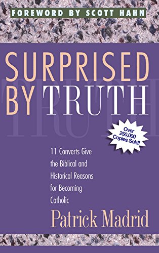 Book Cover Surprised By Truth: 11 Converts Give the Biblical and Historical Reasons for Becoming Catholic