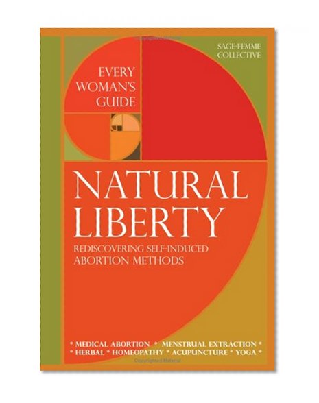Natural Liberty: Rediscovering Self-Induced Abortion Methods (Sage-Femme Collective)
