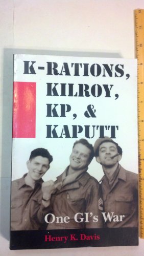 K-Rations, Kilroy, Kp, & Kaputt: One Gi's War