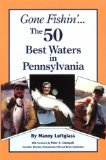 Gone Fishin' : The 50 Best Waters in Pennsylvania