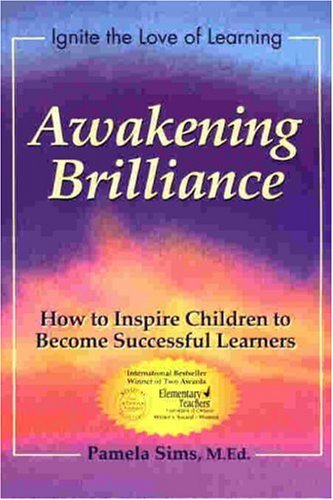 Awakening Brilliance: How to Inspire Children to Become Successful Learners (Awakening the Love of Learning Series)