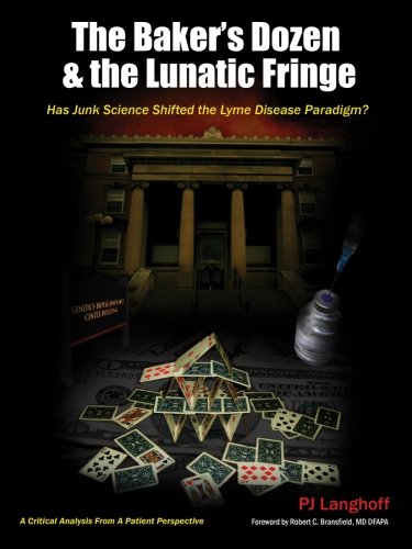 The Baker's Dozen & the Lunatic Fringe: Has Junk Science Shifted the Lyme Disease Paradigm?