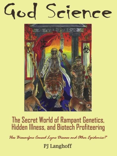 God Science: The Secret World of Rampant Genetics, Hidden Illness, and Biotech Profiteering