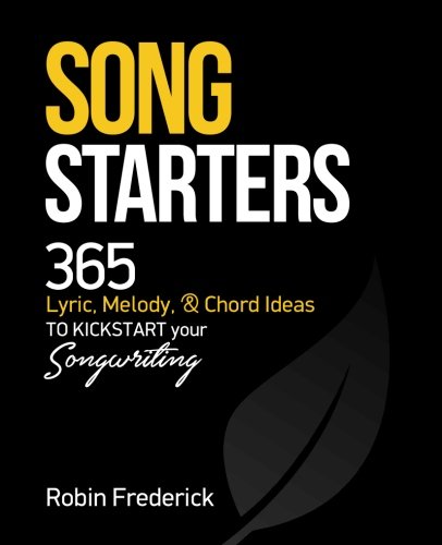 Book Cover Song Starters: 365 Lyric, Melody, & Chord Ideas to Kickstart Your Songwriting