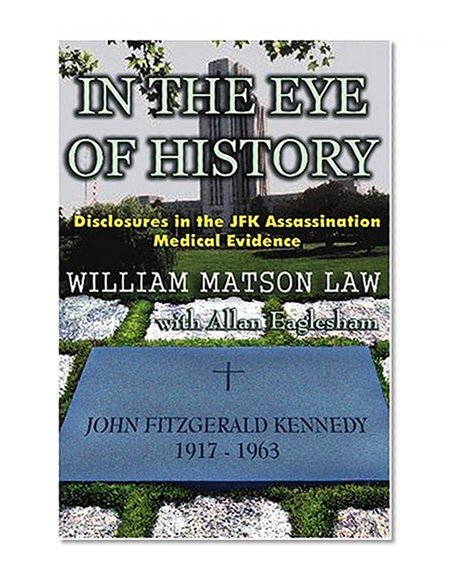 In the Eye of History: Disclosures in the JFK Assassination Medical Evidence
