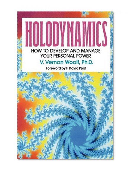 HOLODYNAMICS: HOW TO DEVELOP AND MANAGE YOUR PERSONAL POWER