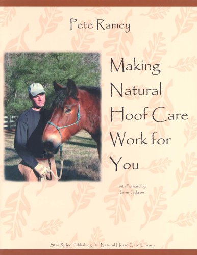 Book Cover Making Natural Hoof Care Work for You: A Hands-On Manual for Natural Hoof Care All Breeds of Horses and All Equestrian Disciplines for Horse Owners, Farriers, and Veterinarians