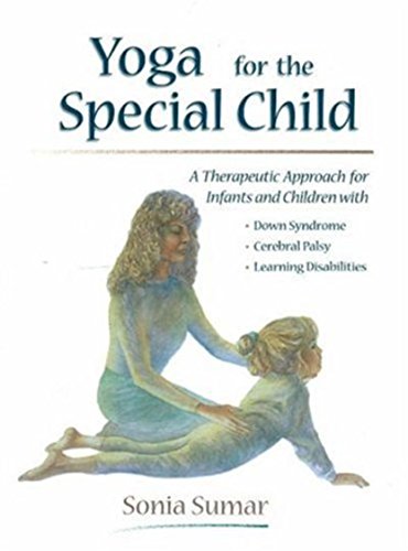 Book Cover Yoga for the Special Child: A Therapeutic Approach for Infants and Children with Down Syndrome, Cerebral Palsy, Autism Spectrum Disorders and Learning Disabilities