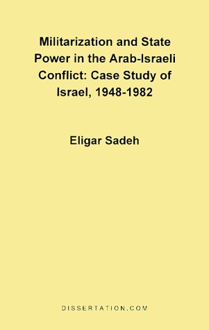 Militarization and State Power in the Arab-Israeli Conflict: Case Study of Israel, 1948-1982