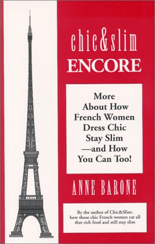 Chic & Slim Encore: More About How French Women Dress Chic Stay Slim -- and How You Can Too!