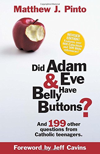 Book Cover Did Adam & Eve Have Belly Buttons? And 199 Other Questions from Catholic Teenagers