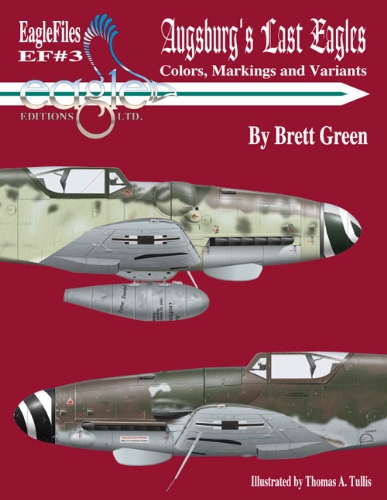 Augsburg's Last Eagles: The Colors, Markings and Variants of the Messerschmitt Bf 10 Luftwaffe Fighter from June 1944 to May 1945 (Eagle Files #3)