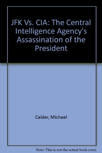 JFK vs. CIA: The Central Intelligence Agency's Assassination of the President