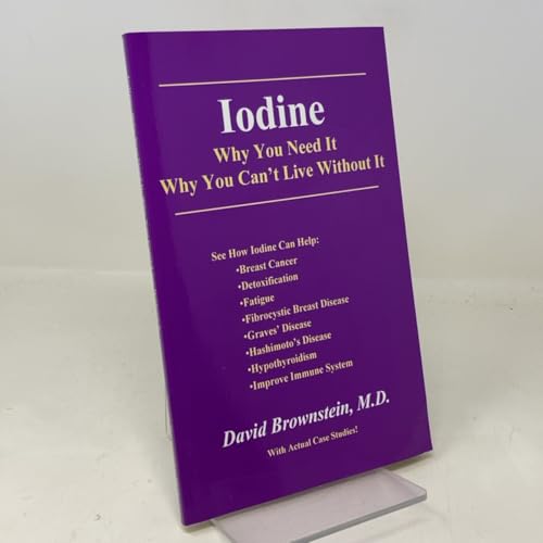 Iodine : Why You Need It, Why You Can't Live Without It