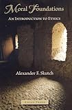 Moral Foundations: An Introduction to Ethics