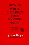 How to Write and Market Your Mystery Novel: A Step-By-Step Guide from Idea to Final Rewrite and Marketing
