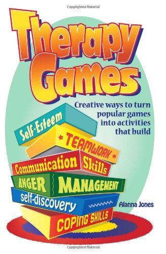 Book Cover Therapy Games: Creative Ways to Turn Popular Games Into Activities That Build Self-Esteem, Teamwork, Communication Skills, Anger Management, Self-Discovery, and Coping Skills