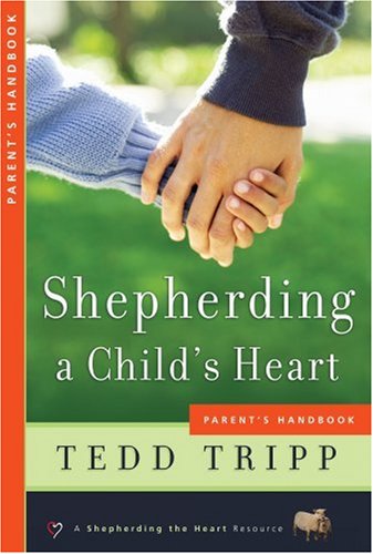 Book Cover Shepherding a Child's Heart: Parent's Handbook